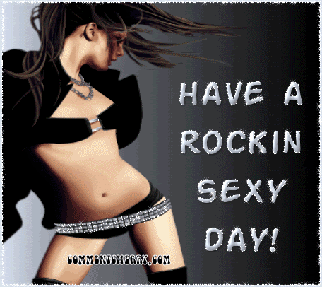 have a rockin sexy day Pictures, Images and Photos